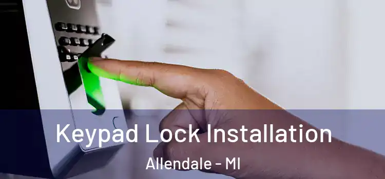  Keypad Lock Installation Allendale - MI